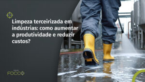 Limpeza terceirizada em indústrias garante produtividade, segurança e redução de custos com profissionais especializados.